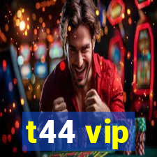 t44 vip